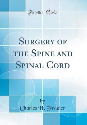 Read Surgery of the Spine and Spinal Cord (Classic Reprint) - Charles H Frazier | PDF