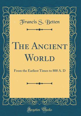 Read online The Ancient World: From the Earliest Times to 800 A. D (Classic Reprint) - Francis S Betten file in PDF