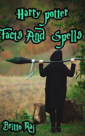Download HARRY POTTER FACTS AND SPELLS COLLECTION: All in one book- 300  Facts and Magical spells of Harry potter - Britto Raj Britto Raj file in PDF