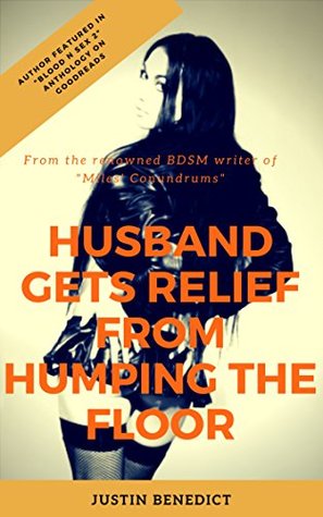 Download Husband Gets Relief From Humping the Floor: If you've been locked too long in chastity, you will get your orgasms where you can! - Justin Benedict file in ePub