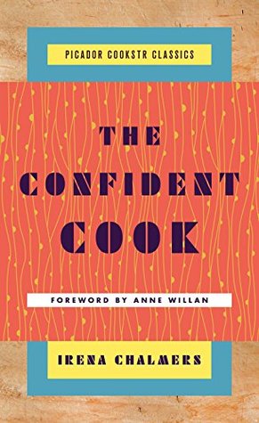 Read The Confident Cook: Basic Recipes and How to Build on Them (Picador Cookstr Classics) - Irena Chalmers | PDF