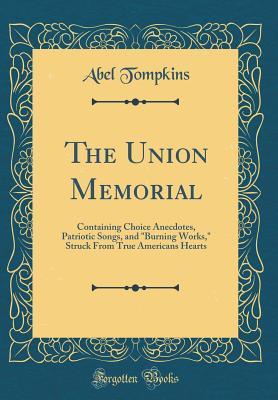Download The Union Memorial: Containing Choice Anecdotes, Patriotic Songs, and burning Works, Struck from True Americans Hearts (Classic Reprint) - Abel Tompkins file in ePub