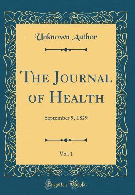Read The Journal of Health, Vol. 1: September 9, 1829 (Classic Reprint) - Unknown | ePub