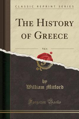 Download The History of Greece, Vol. 6 (Classic Reprint) - William Mitford | ePub