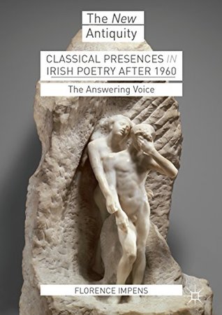 Download Classical Presences in Irish Poetry after 1960: The Answering Voice (The New Antiquity) - Florence Impens | ePub