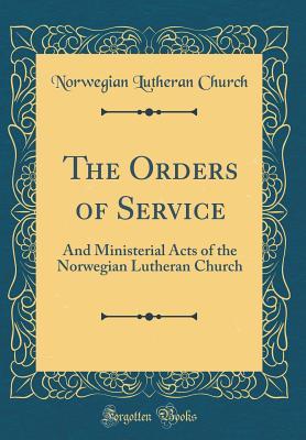 Download The Orders of Service: And Ministerial Acts of the Norwegian Lutheran Church (Classic Reprint) - Norwegian Lutheran Church file in ePub