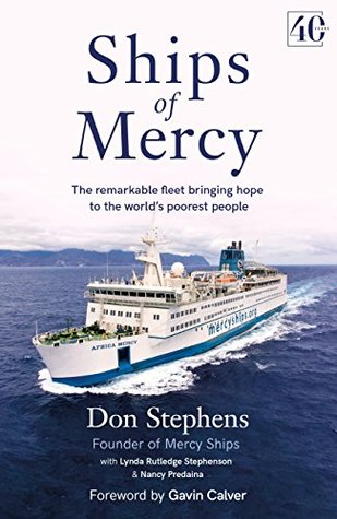 Read online Ships of Mercy: The remarkable fleet bringing hope to the world’s poorest people - Don Stephens | ePub