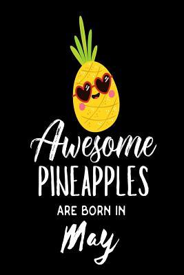 Read online Awesome Pineapples Are Born in May: Funny Pineapple Summer Lover Birthday Gift Notebook - NOT A BOOK | ePub