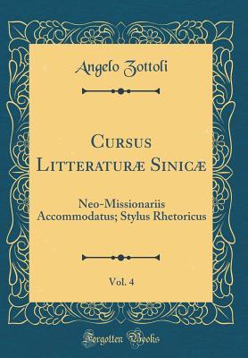 Download Cursus Litteratur� Sinic�, Vol. 4: Neo-Missionariis Accommodatus; Stylus Rhetoricus (Classic Reprint) - Angelo Zottoli | PDF