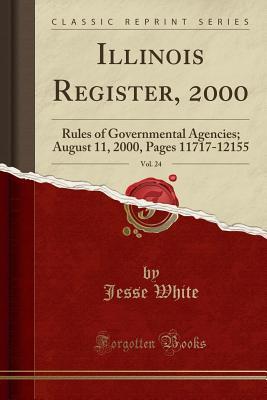 Download Illinois Register, 2000, Vol. 24: Rules of Governmental Agencies; August 11, 2000, Pages 11717-12155 (Classic Reprint) - Jesse White file in PDF