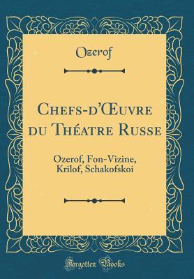 Download Chefs-d'Oeuvre Du Th�atre Russe: Ozerof, Fon-Vizine, Krilof, Schakofskoi (Classic Reprint) - Ozerof Ozerof file in ePub