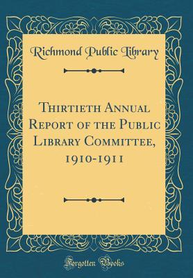 Download Thirtieth Annual Report of the Public Library Committee, 1910-1911 (Classic Reprint) - Richmond Public Library file in ePub