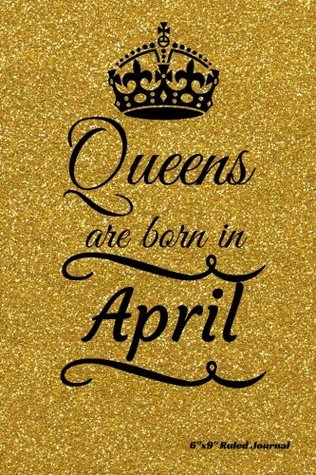 Download Queens are born in April: Gold Glitter Sparkle Ruled Journal Notebook Diary Gift to Write in, Keepsake, Memory Book, Birthday & Celebration Present  6?x9? Paperback (Celebration Gift) (Volume 5) - NOT A BOOK file in ePub