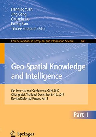Read online Geo-Spatial Knowledge and Intelligence: 5th International Conference, GSKI 2017, Chiang Mai, Thailand, December 8-10, 2017, Revised Selected Papers, Part  in Computer and Information Science - Hanning Yuan | ePub