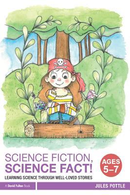 Read online Science Fiction, Science Fact! Ages 5-7: Learning Science Through Well-Loved Stories - Jules Pottle | ePub