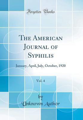 Read online The American Journal of Syphilis, Vol. 4: January, April, July, October, 1920 (Classic Reprint) - Unknown file in PDF