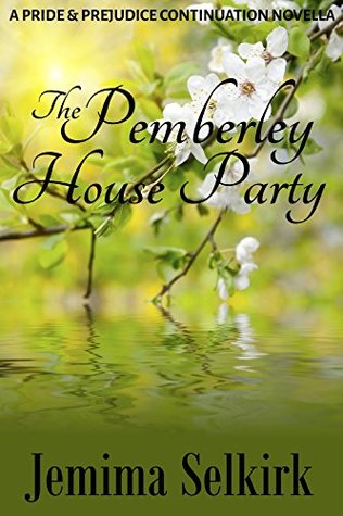 Download The Pemberley House Party: A Pride & Prejudice Continuation Novella - Jemima Selkirk file in PDF