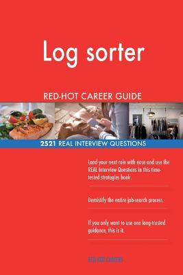 Read online Log Sorter Red-Hot Career Guide; 2521 Real Interview Questions - Red-Hot Careers file in ePub