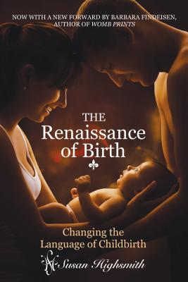 Read Renaissance of Birth: Changing the Language of Childbirth - Susan Highsmith file in PDF