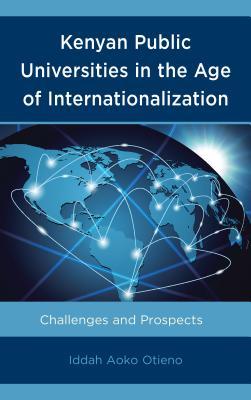 Read online Kenyan Public Universities in the Age of Internationalization: Challenges and Prospects - Iddah Aoko Otieno | ePub