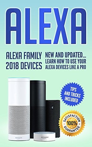 Read online Alexa: Alexa Family 2018 New and Updated User Guide Learn to Use Your Alexa Devices Like a Pro (Amazon Echo Second Generation) - Alexa Harris file in PDF