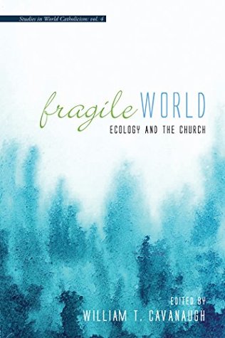 Read Fragile World: Ecology and the Church (Studies in World Catholicism Book 5) - William T. Cavanaugh file in ePub