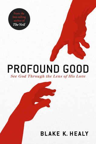 Read Profound Good: See God Through the Lens of His Love - Blake K. Healy file in ePub