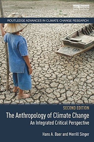 Read online The Anthropology of Climate Change: An Integrated Critical Perspective (Routledge Advances in Climate Change Research) - Hans A. Baer file in ePub