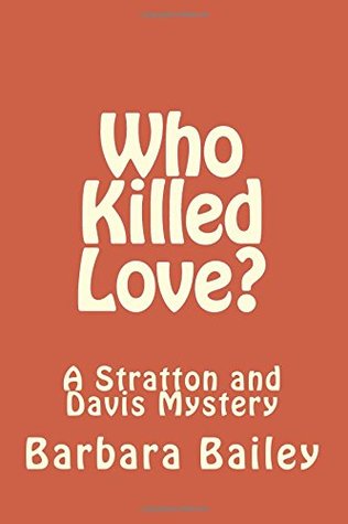 Download Who Killed Love?: A Stratton and Davis Mystery (The Who Killed) (Volume 1) - Barbara Bailey | ePub