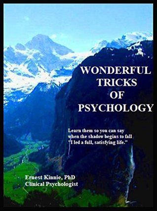 Read online WONDERFUL TRICKS OF PSYCHOLOGY: so you can say, I led a full, satisfying life. - Ernest Kinnie file in ePub
