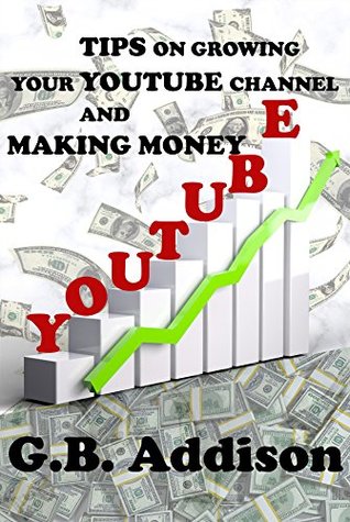 Read YouTube 2018: Tips on how to grow your YouTube channel and make money - G.B. Addison | PDF