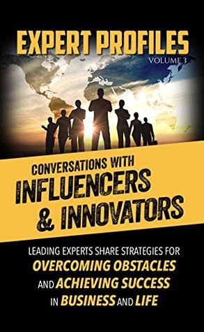 Read online Expert Profiles Volume 3: Conversations with Influencers & Innovators - Authority Media Publishing file in PDF