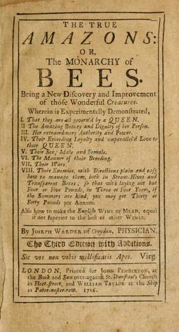 Read online The True Amazons, or the Monarchy of Bees: Being a New Discovery and Improvement of Those Wonderful Creatures - Joseph Warder file in ePub