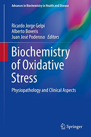 Read Biochemistry of Oxidative Stress: Physiopathology and Clinical Aspects (Advances in Biochemistry in Health and Disease) - Ricardo J Gelpi | PDF