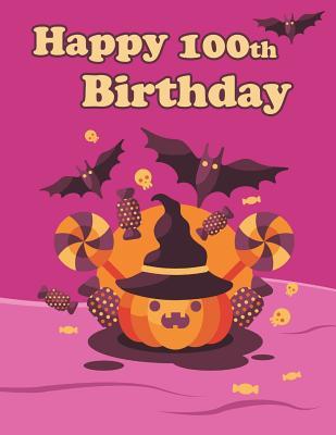 Read Happy 100th Birthday: Cute Halloween Themed Notebook, Journal, Diary, 365 Lined Pages, Birthday Gifts for 100 Year Old Men or Women, Father or Mother, Grandpa or Grandma, Great Grandpa or Great Grandma, Best Friends, Holiday, Book Size 8 1/2 X 11 - NOT A BOOK | PDF