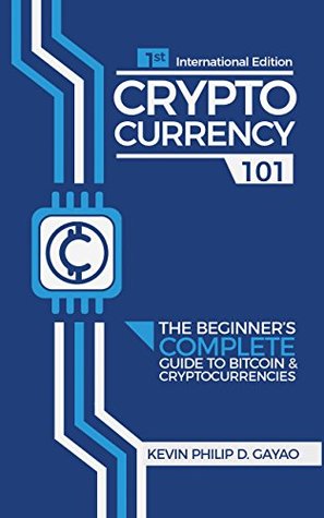 Download Cryptocurrency 101: The Beginner's Complete Guide to Bitcoin & Cryptocurrencies - Kevin Philip Gayao file in PDF
