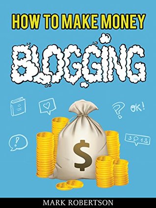 Read How To Make Money Blogging: Guide To Starting A Profitable Blog - Mark Robertson file in PDF