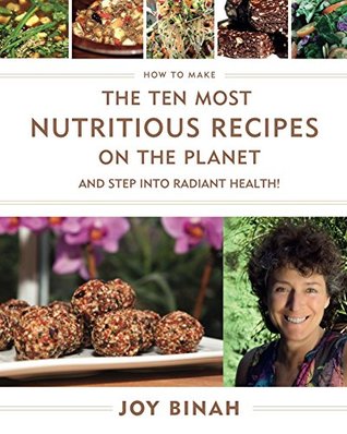 Read How to Make the Ten Most Nutritious Recipes on the Planet: and Step into Radiant Health! - Joy Binah file in ePub