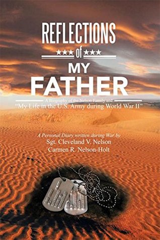 Read online Reflections of My Father: A Biography of the Nelson Family and “My Life in the U.S. Army During World War Ii” - Carmen R. Nelson-Holt | PDF