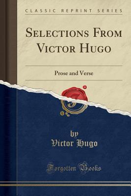 Read online Selections from Victor Hugo: Prose and Verse (Classic Reprint) - Victor Hugo | PDF