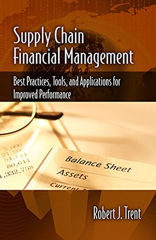 Read Supply Chain Financial Management: Best Practices, Tools, and Applications for Improved Performance - Robert J Trent file in ePub