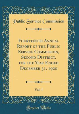 Read Fourteenth Annual Report of the Public Service Commission, Second District, for the Year Ended December 31, 1920, Vol. 1 (Classic Reprint) - Public Service Commission | ePub