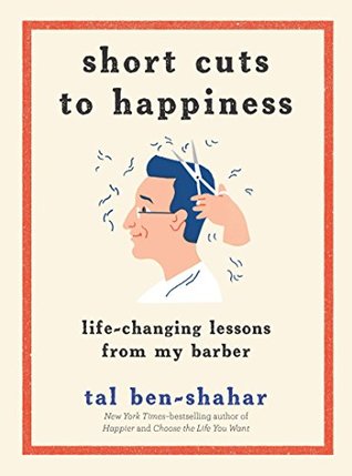 Read online Short Cuts to Happiness: Life-Changing Lessons from My Barber - Tal Ben-Shahar | ePub
