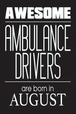 Download Awesome Ambulance Drivers Are Born in August: Best Emergency Medical Techs Birthday Gift Notebook - NOT A BOOK file in ePub