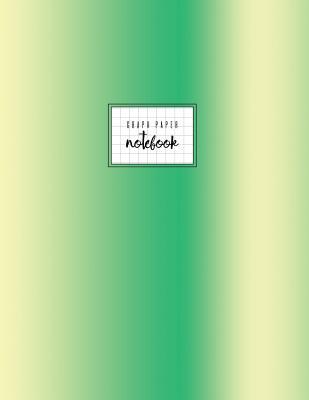 Read online Graph Paper Notebook: Green, Gradient Vertikal, with Graph Grid Paper, Classic, Soft Cover, 8.5 X 11. - NOT A BOOK | PDF
