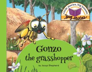 Read online Gonzo the Grasshopper: Little Stories, Big Lessons - Jacqui Shepherd file in PDF