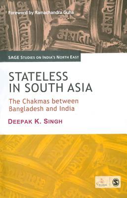 Read Stateless in South Asia: The Chakmas Between Bangladesh and India - Deepak K Singh file in ePub