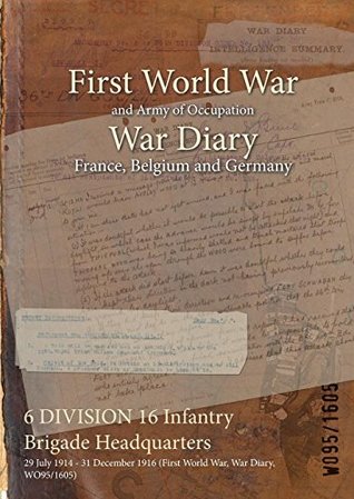 Read 6 Division 16 Infantry Brigade Headquarters: 29 July 1914 - 31 December 1916 (First World War, War Diary, Wo95/1605) - British War Office file in PDF