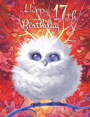 Read Happy 17th Birthday: Pretty Owl Themed Birthday Book, Notebook for School, Personal Journal, or Diary185 Lined Pages to Write In, Birthday Gifts for 17 Year Old Girls or Boys, Kids, Teens, Daughter or Son, Granddaughter or Grandson, Bird Lovers, 8 1/2 - NOT A BOOK file in ePub