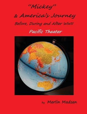 Read online Mickey & America's Journey Before, During & After WWII: Pacific Theater - Merlin L. Madsen | PDF